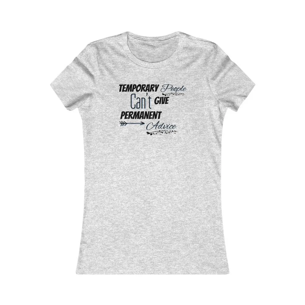 Temporary People Can’t Give Permanent Advice Women Tee