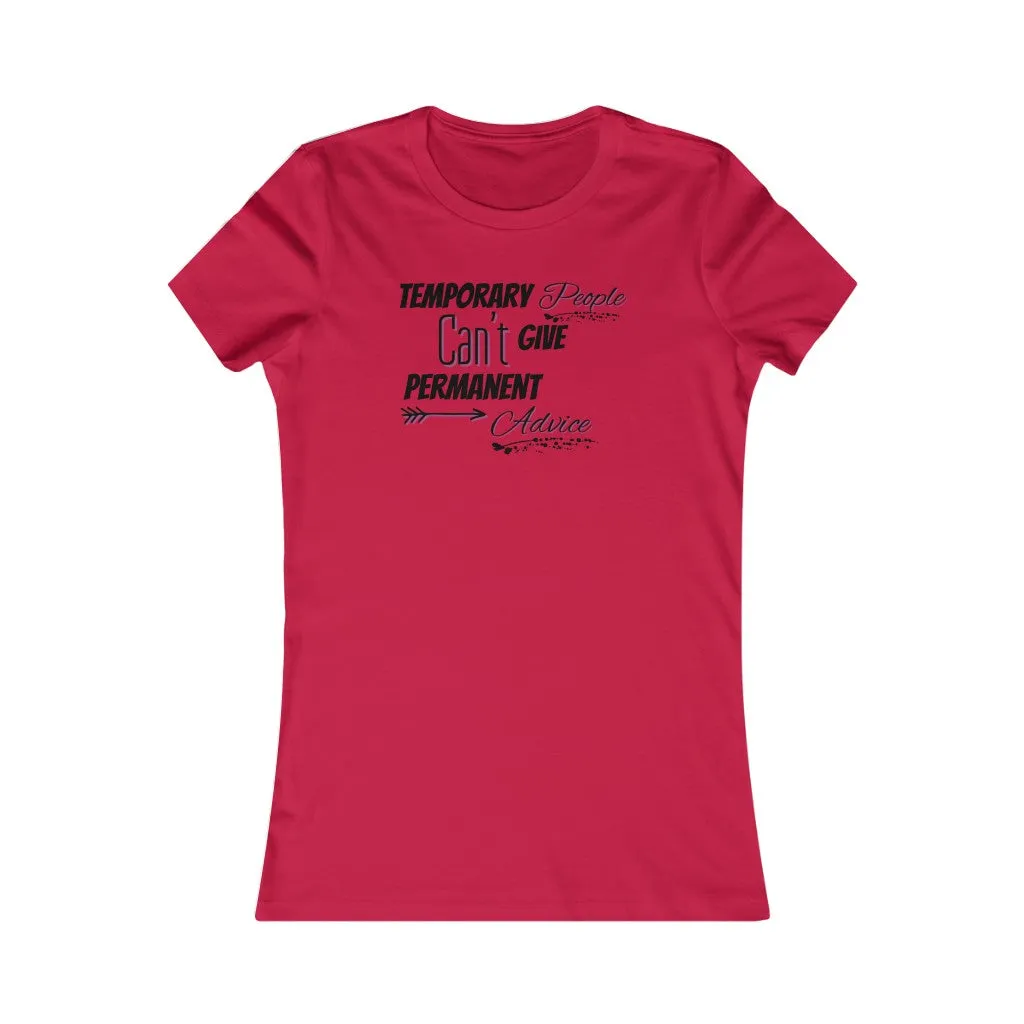 Temporary People Can’t Give Permanent Advice Women Tee