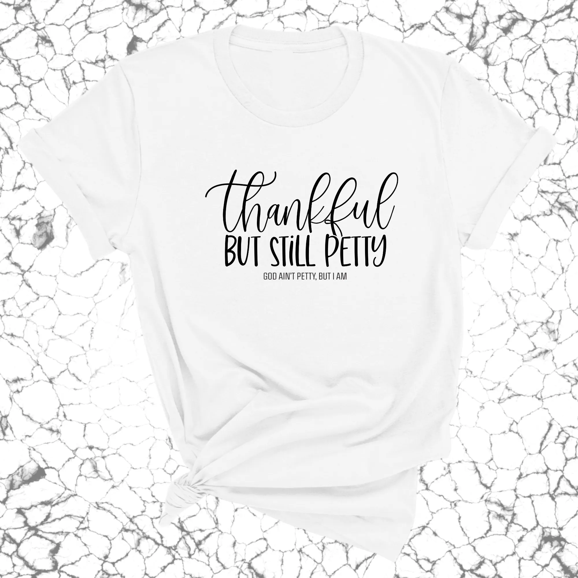 Thankful but still Petty Unisex Tee