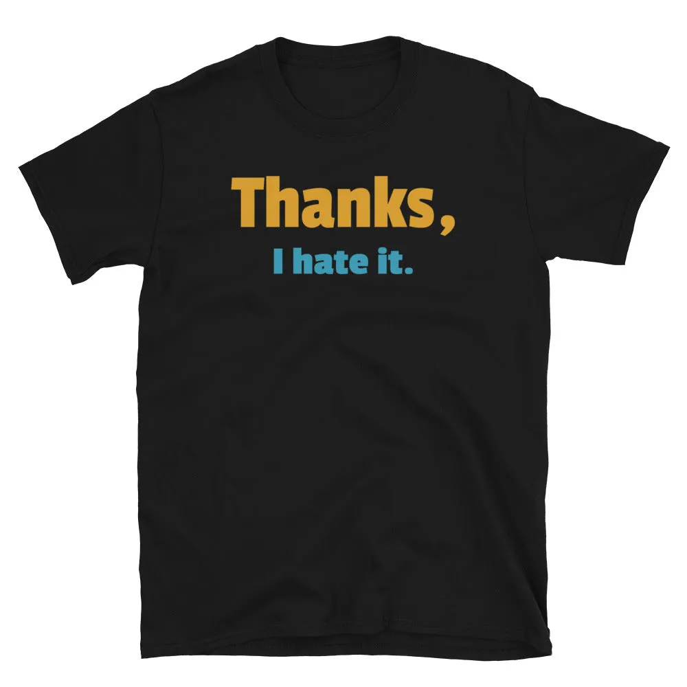 Thanks I Hate It Funny T-Shirt