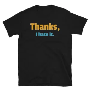 Thanks I Hate It Funny T-Shirt