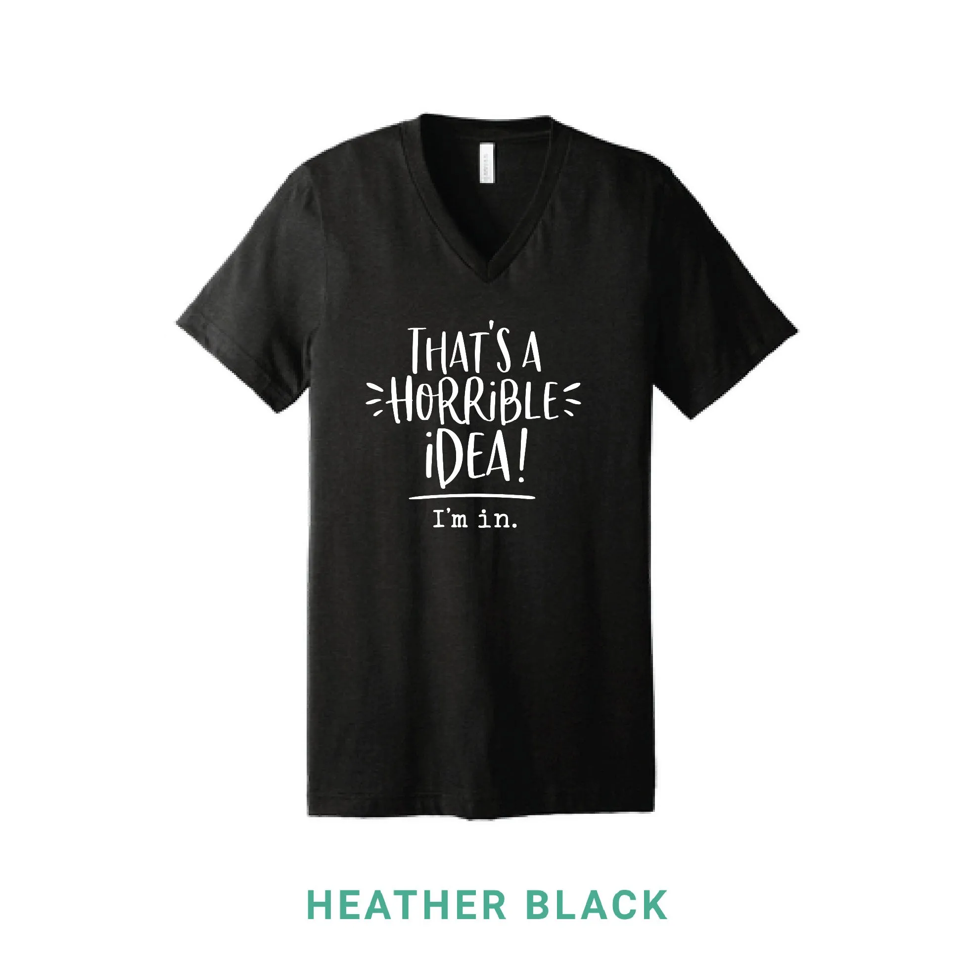 That's A Horrible Idea V Neck T-Shirt