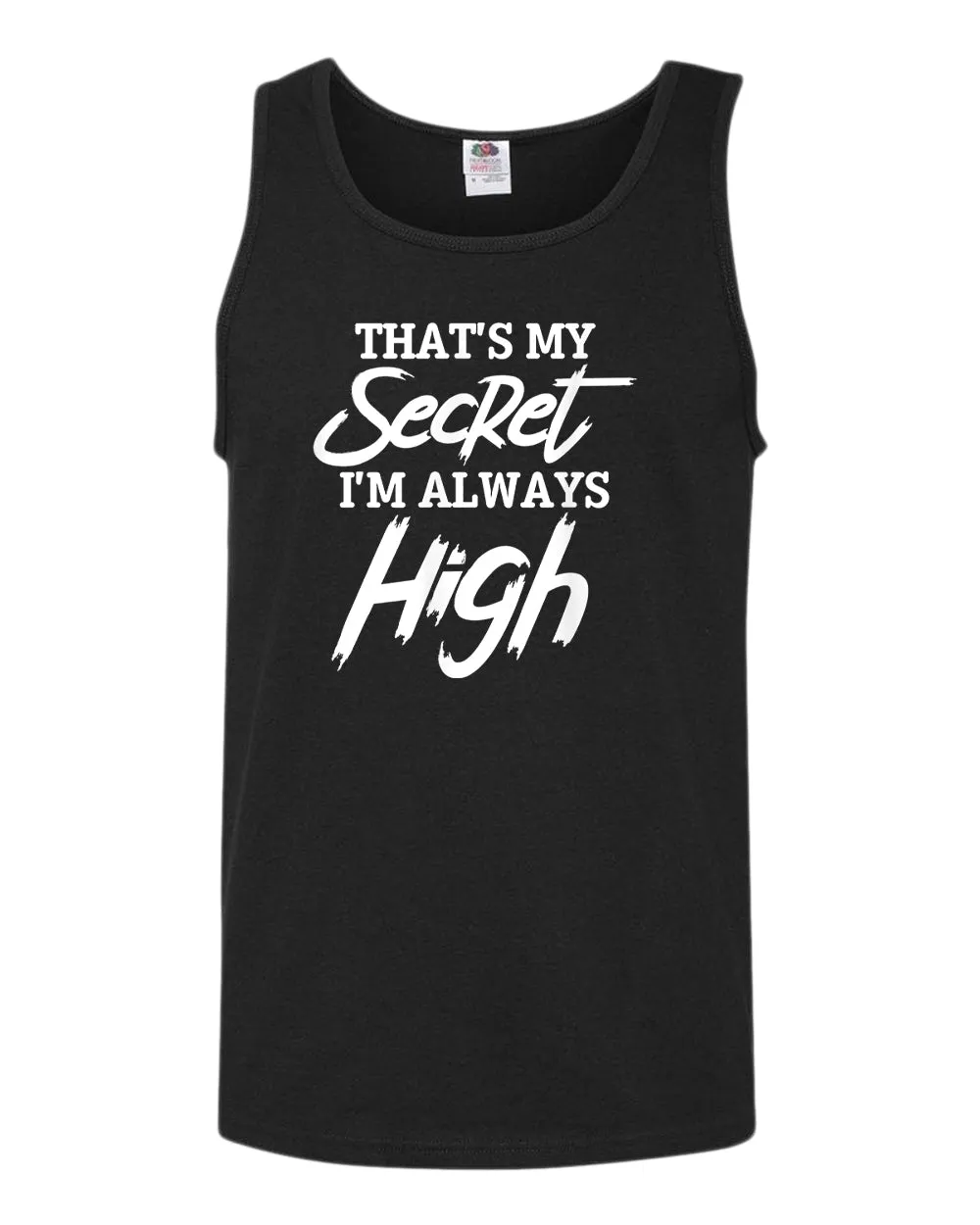 That's my secret, i'm always high tank top