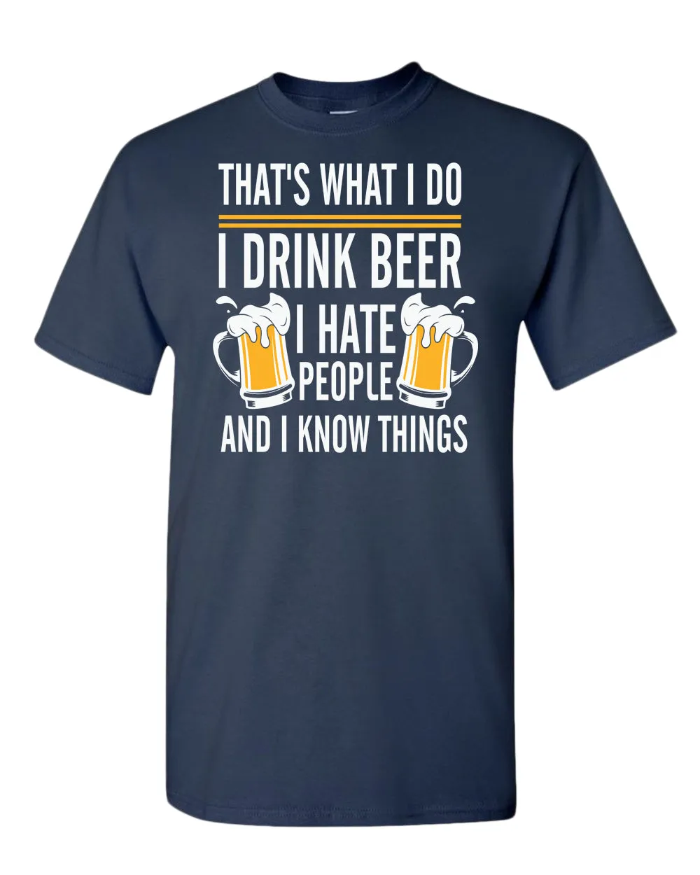 That's what i do, i drink beer, i hate people and i know things t-shirt