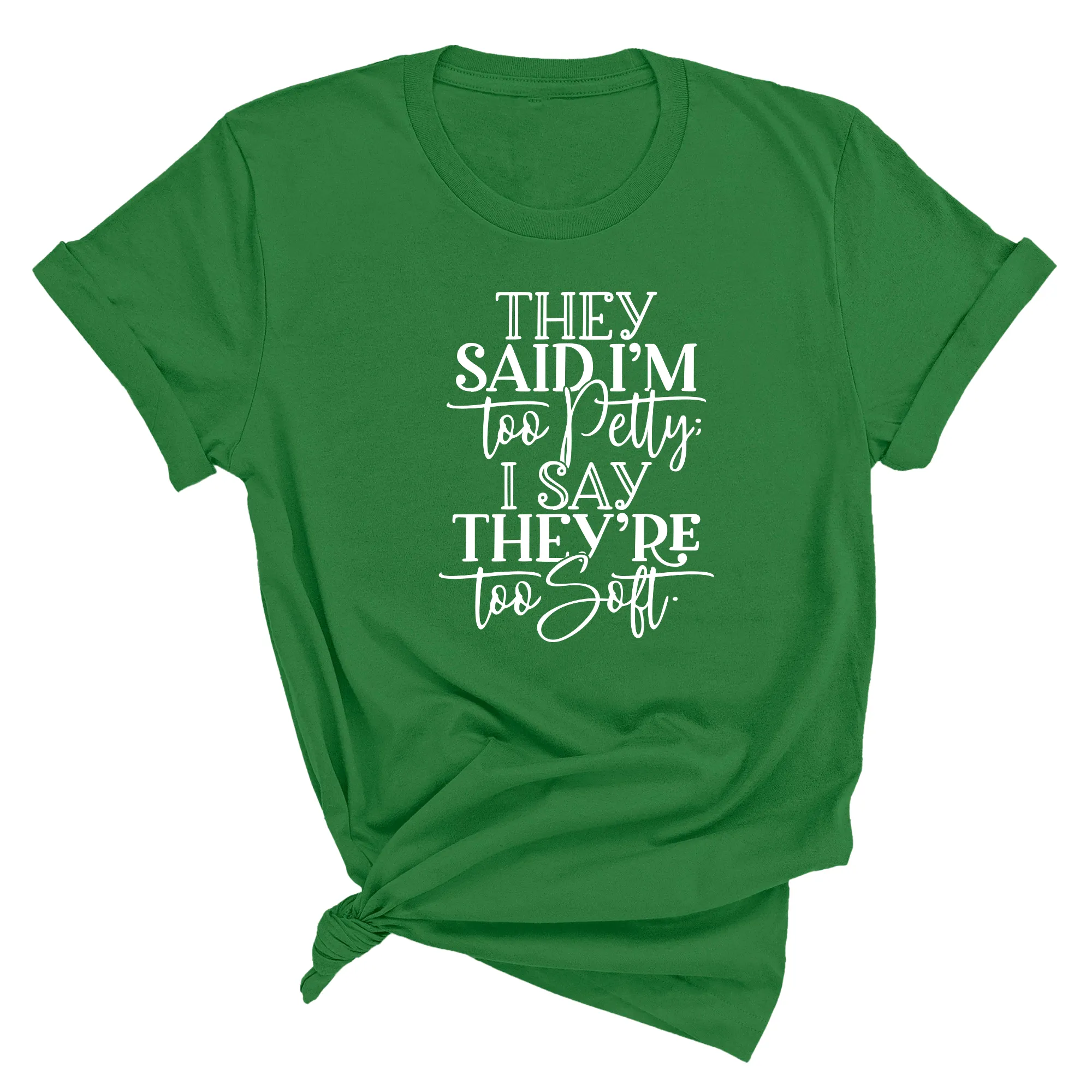 They say I'm too petty I say they're too soft Unisex Tee