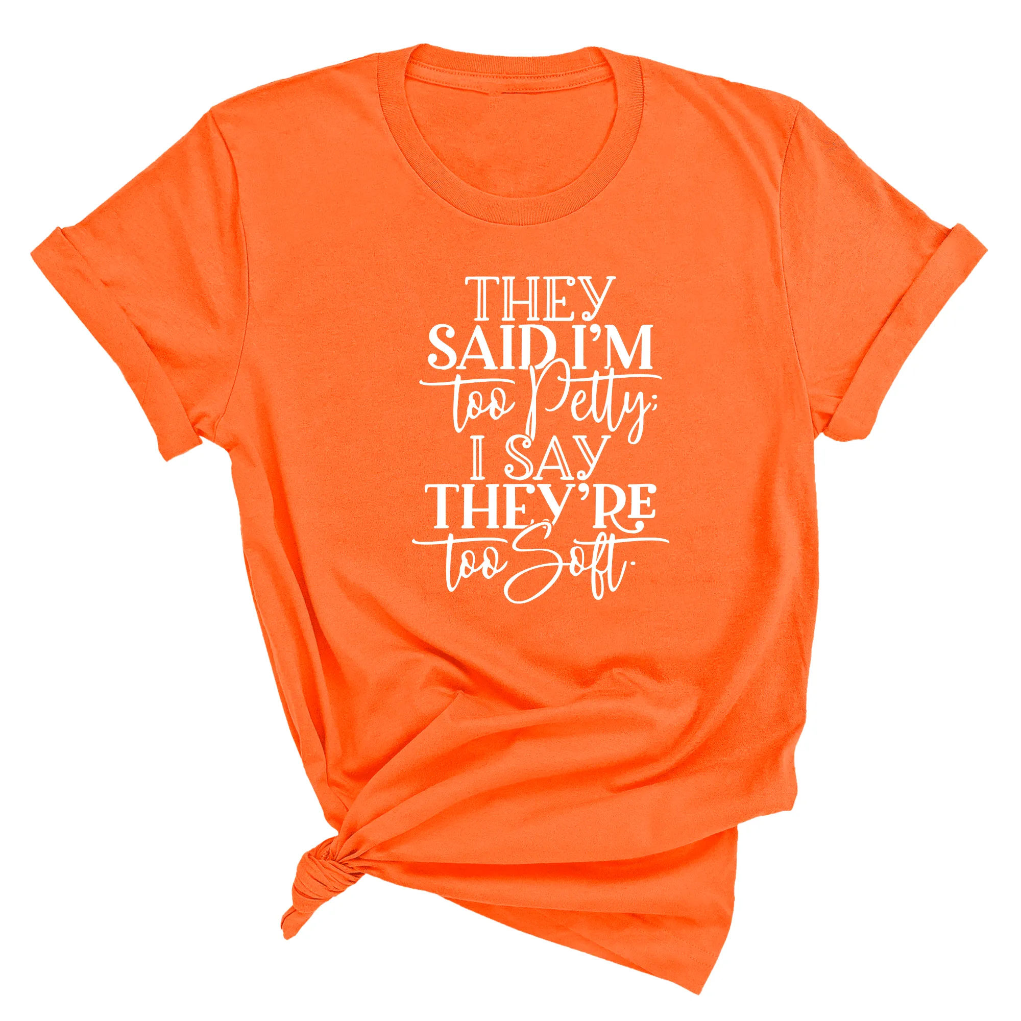 They say I'm too petty I say they're too soft Unisex Tee