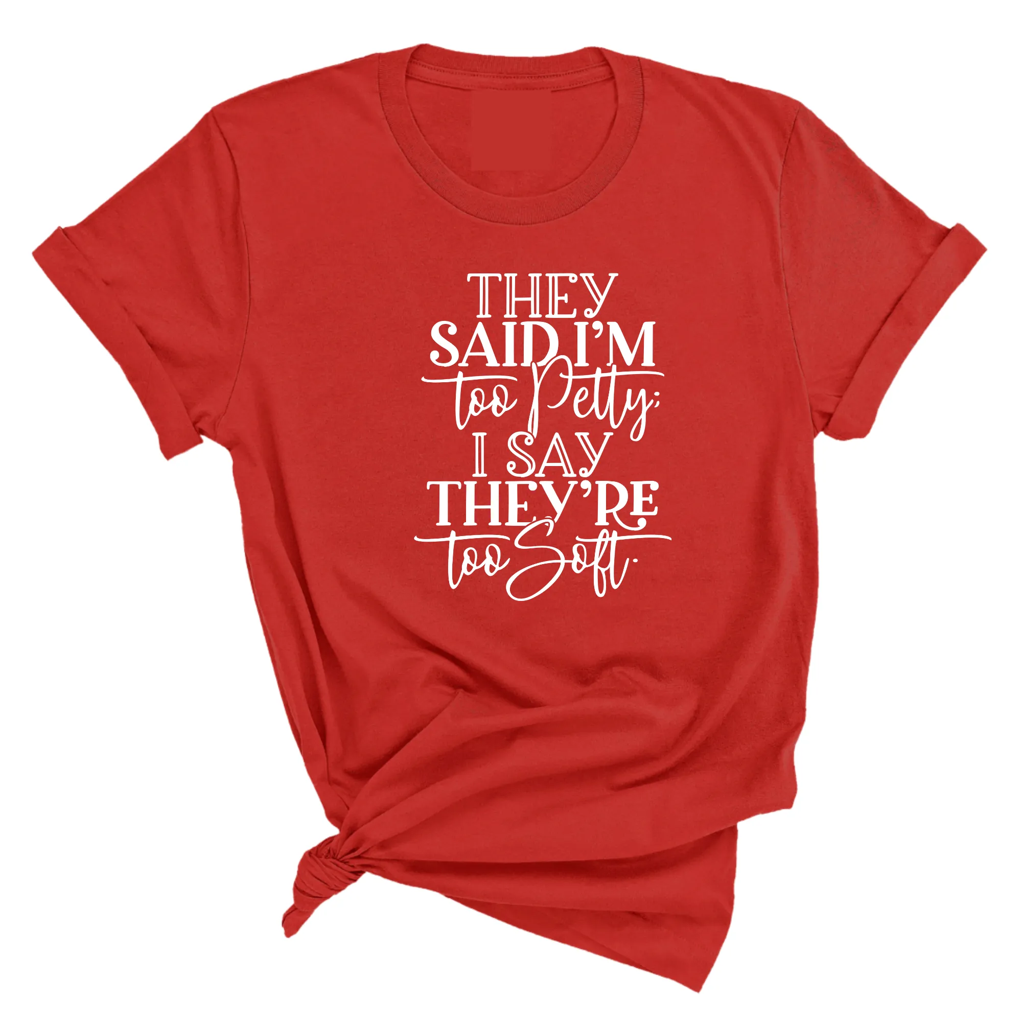 They say I'm too petty I say they're too soft Unisex Tee