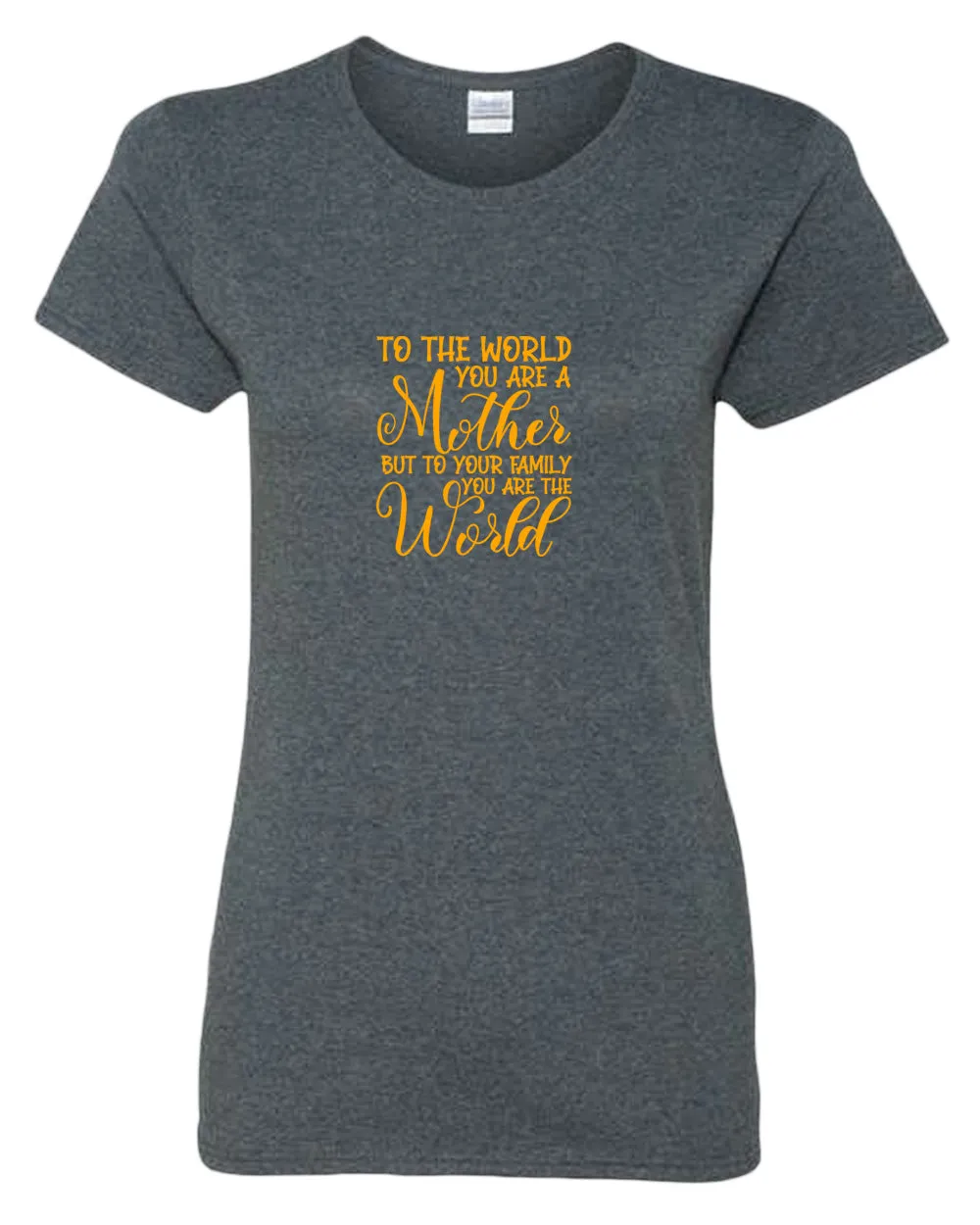 To the world you are a mother, but to the family you are the world t-shirt