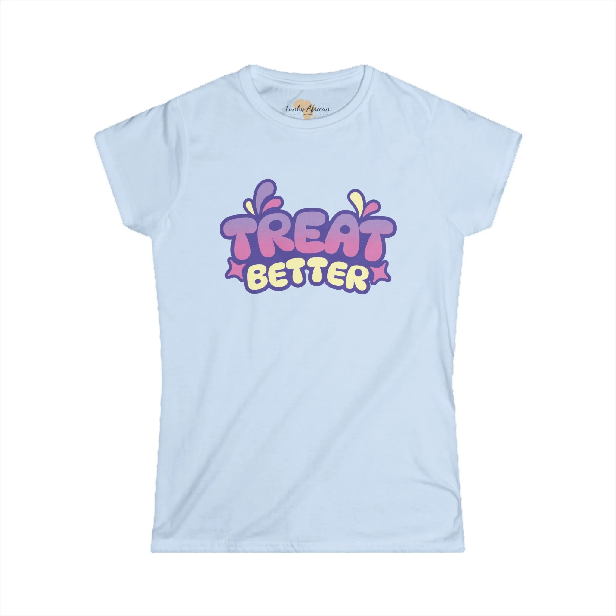 Treat better Women's Softstyle Tee
