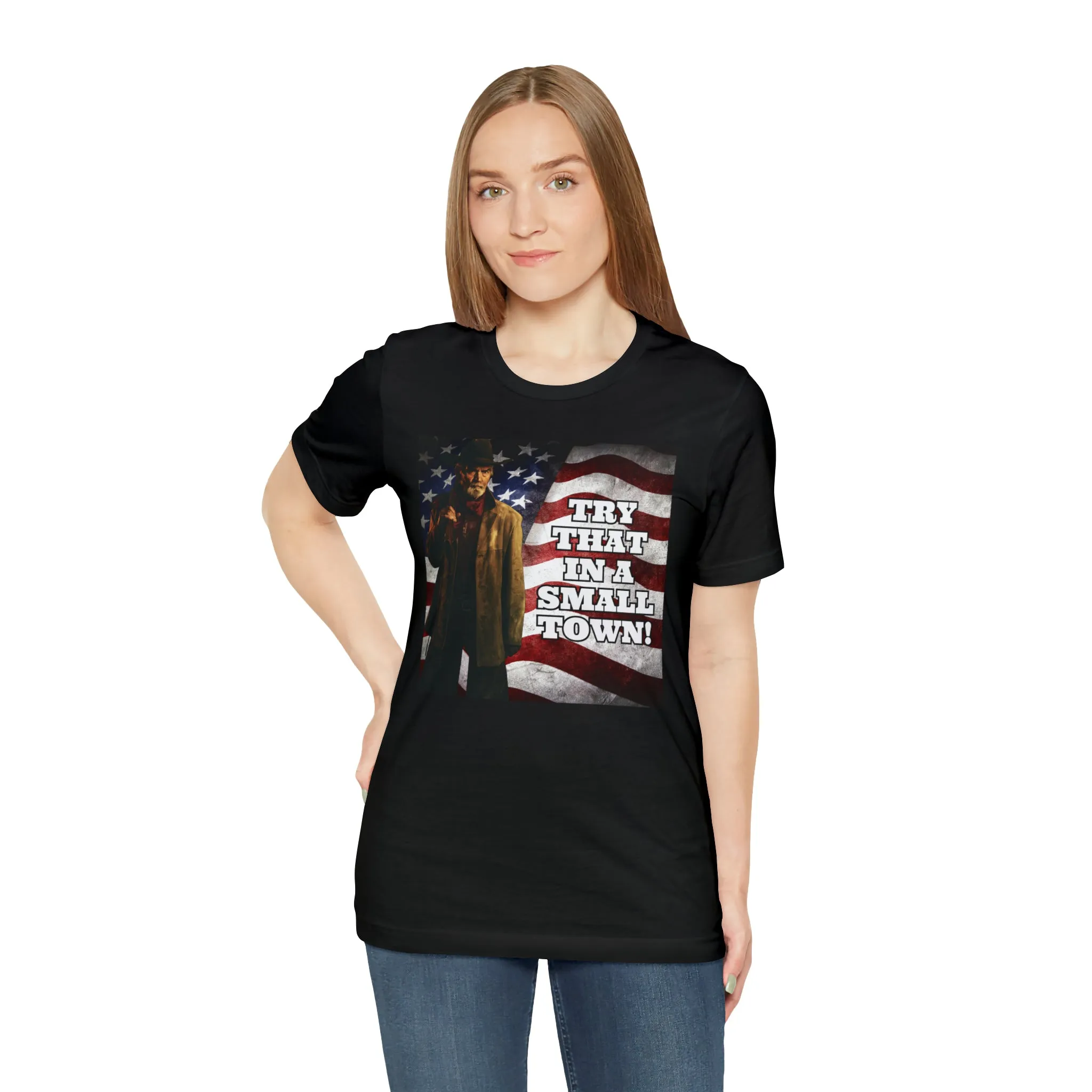 Try That In A Small Town! Short Sleeve Tee