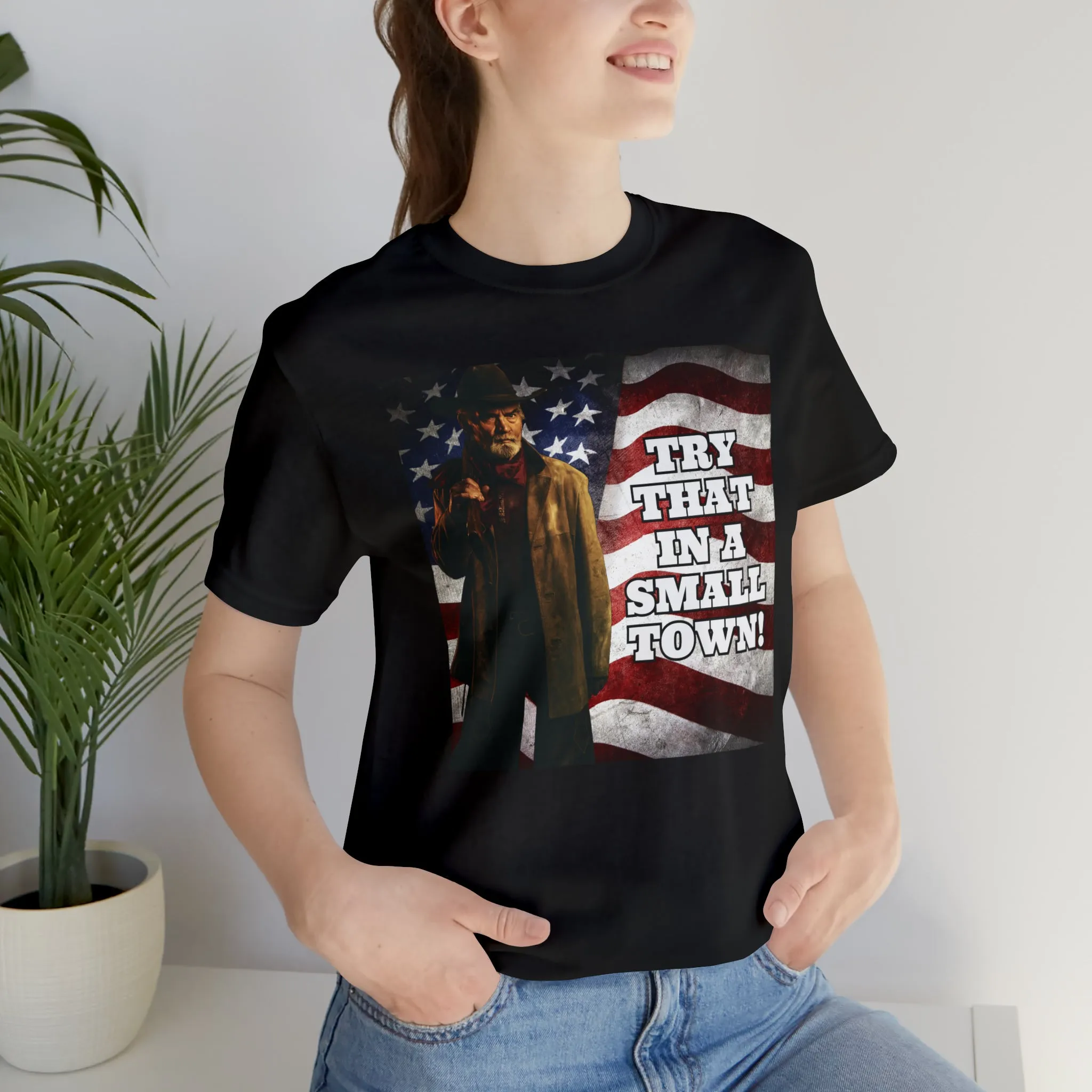 Try That In A Small Town! Short Sleeve Tee