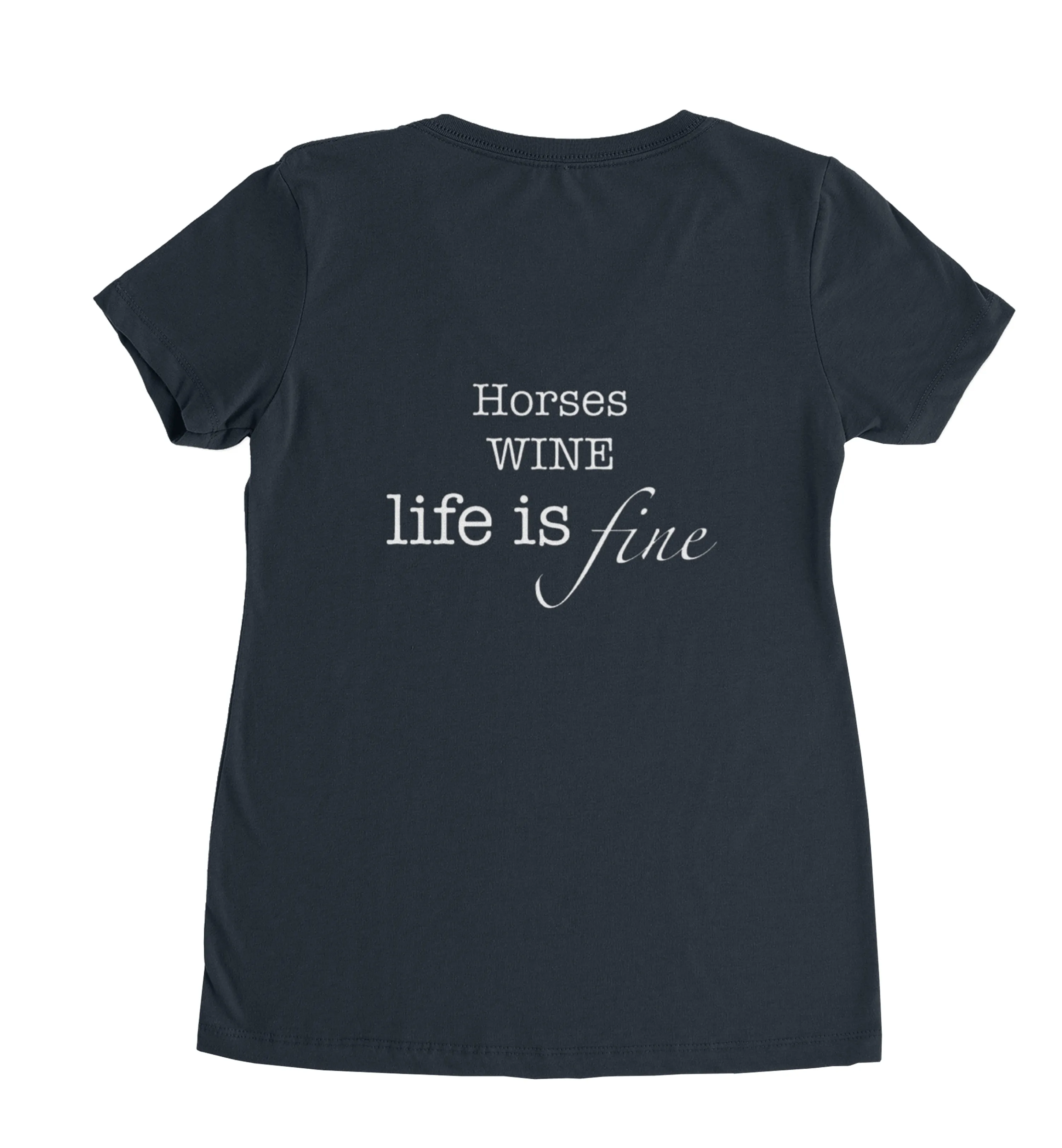 V Neck T-Shirt - Horses Wine Life is Fine!