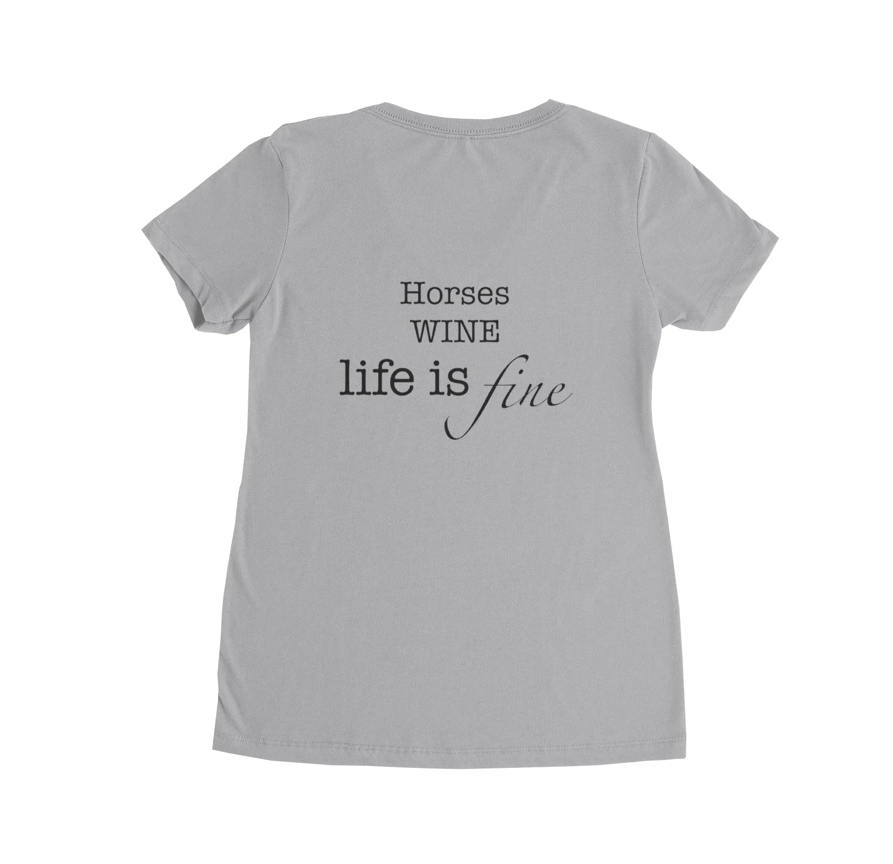 V Neck T-Shirt - Horses Wine Life is Fine!