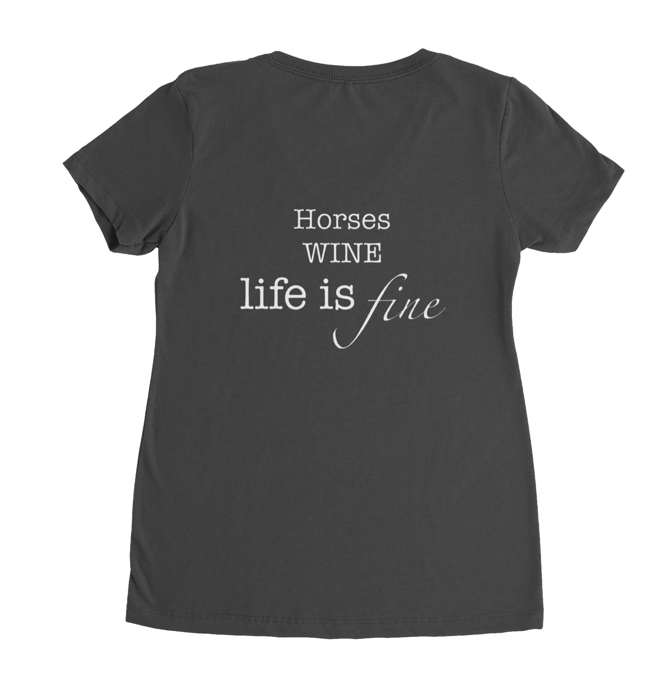 V Neck T-Shirt - Horses Wine Life is Fine!