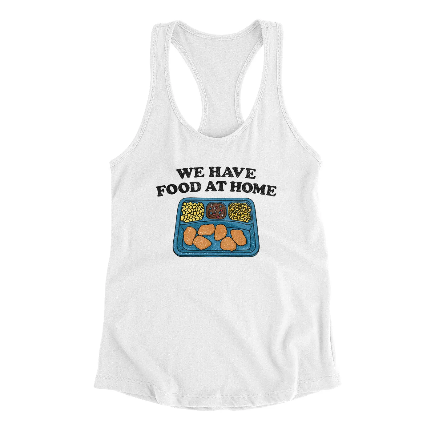 We Have Food At Home Women's Racerback Tank