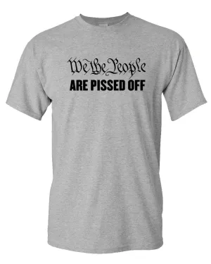 We The People are Pissed Off  T-Shirt patriotic T-shirt, American T-shirt