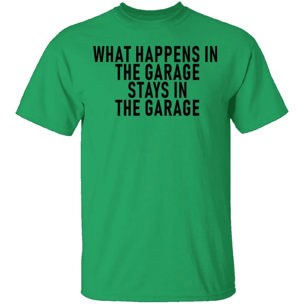 What Happens In The Garage Stays In The Garage T-Shirt