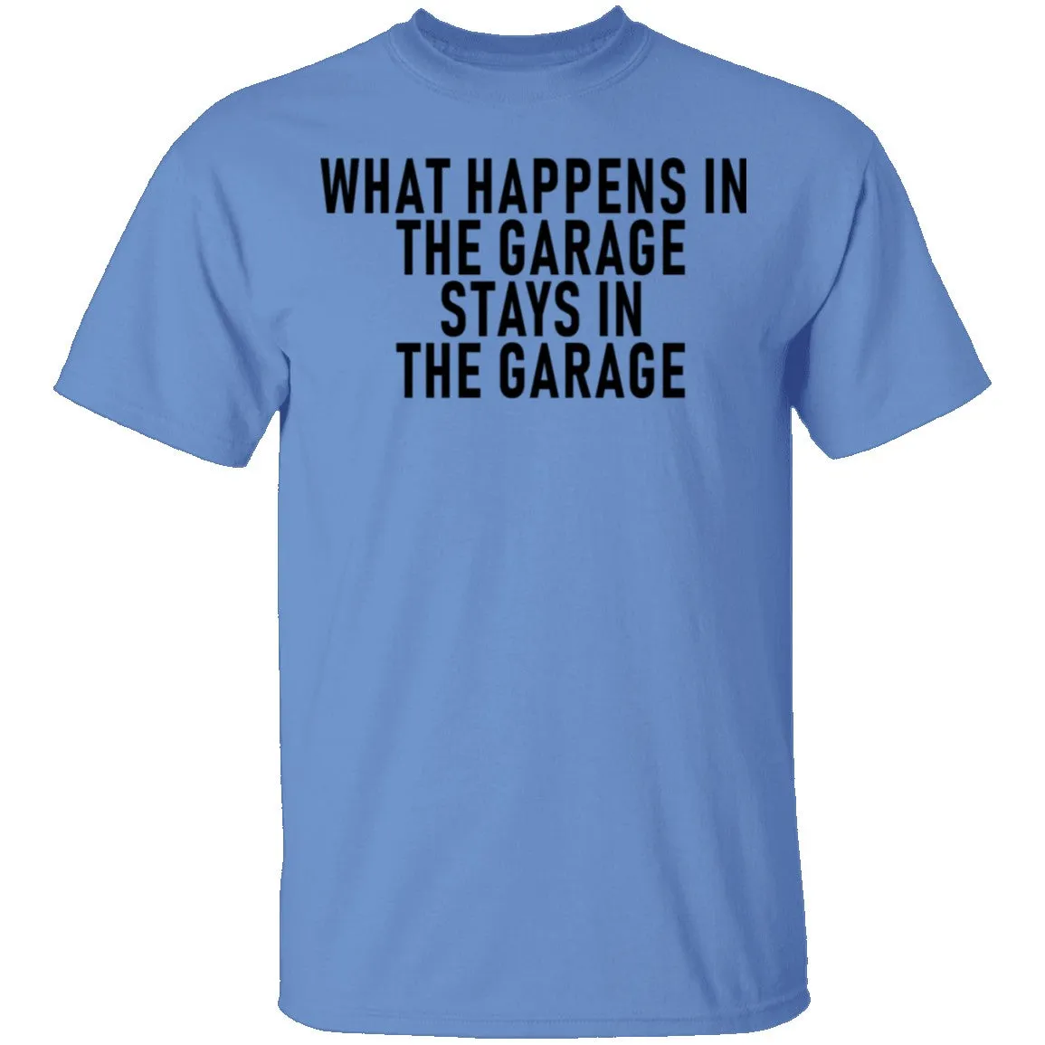 What Happens In The Garage Stays In The Garage T-Shirt