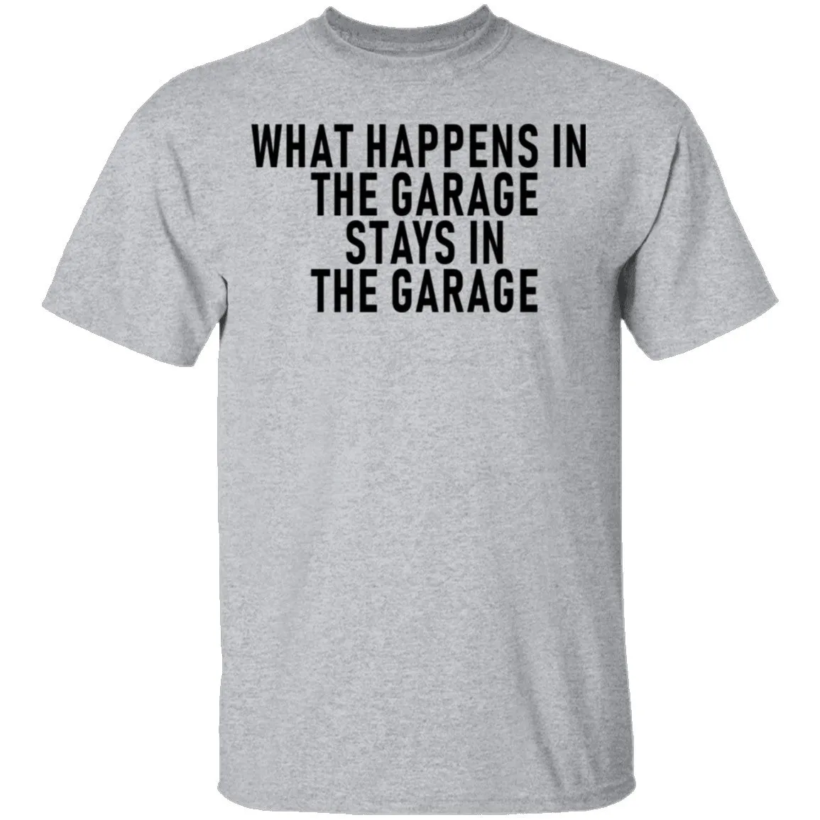 What Happens In The Garage Stays In The Garage T-Shirt