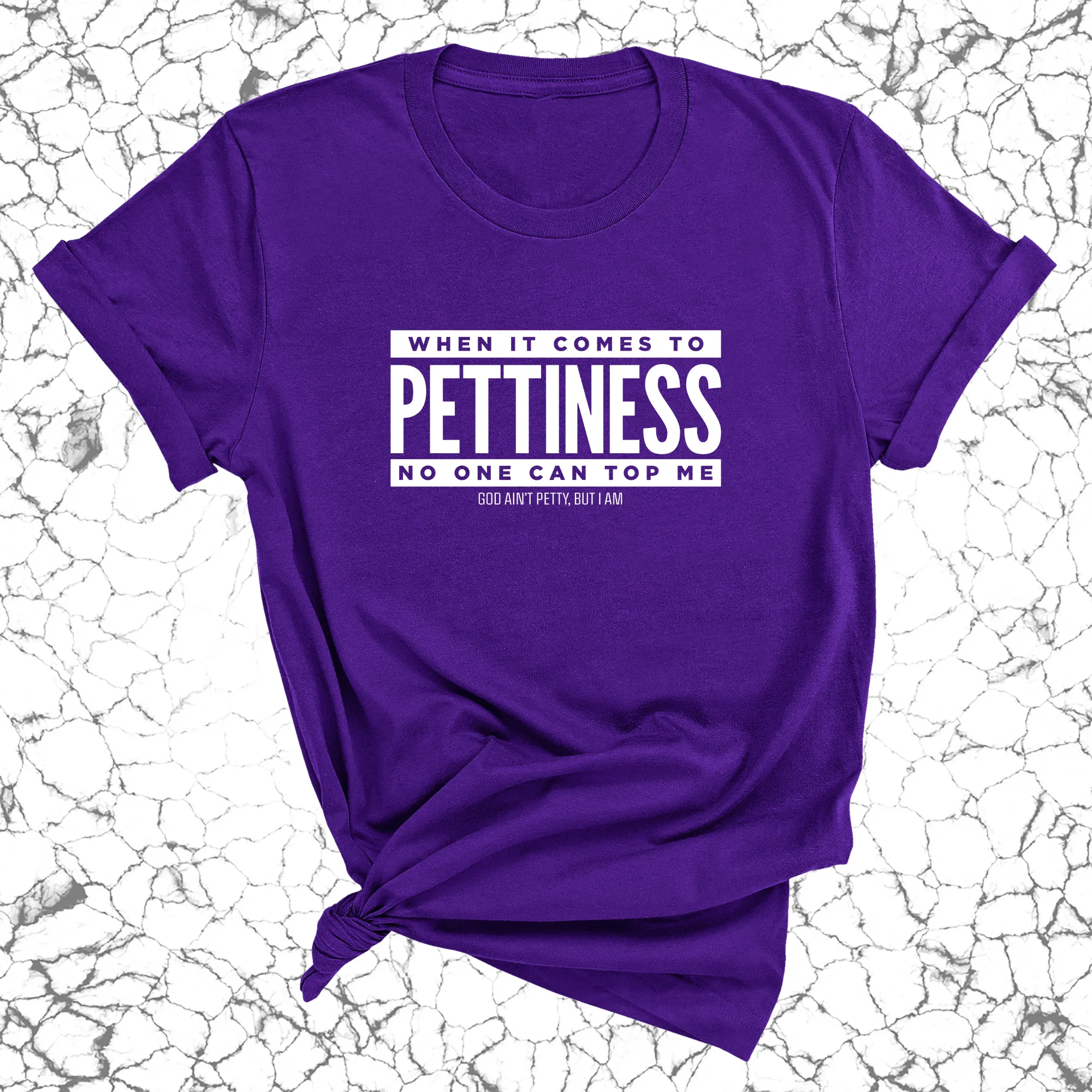 When it comes to Pettiness no one can top me Unisex Tee