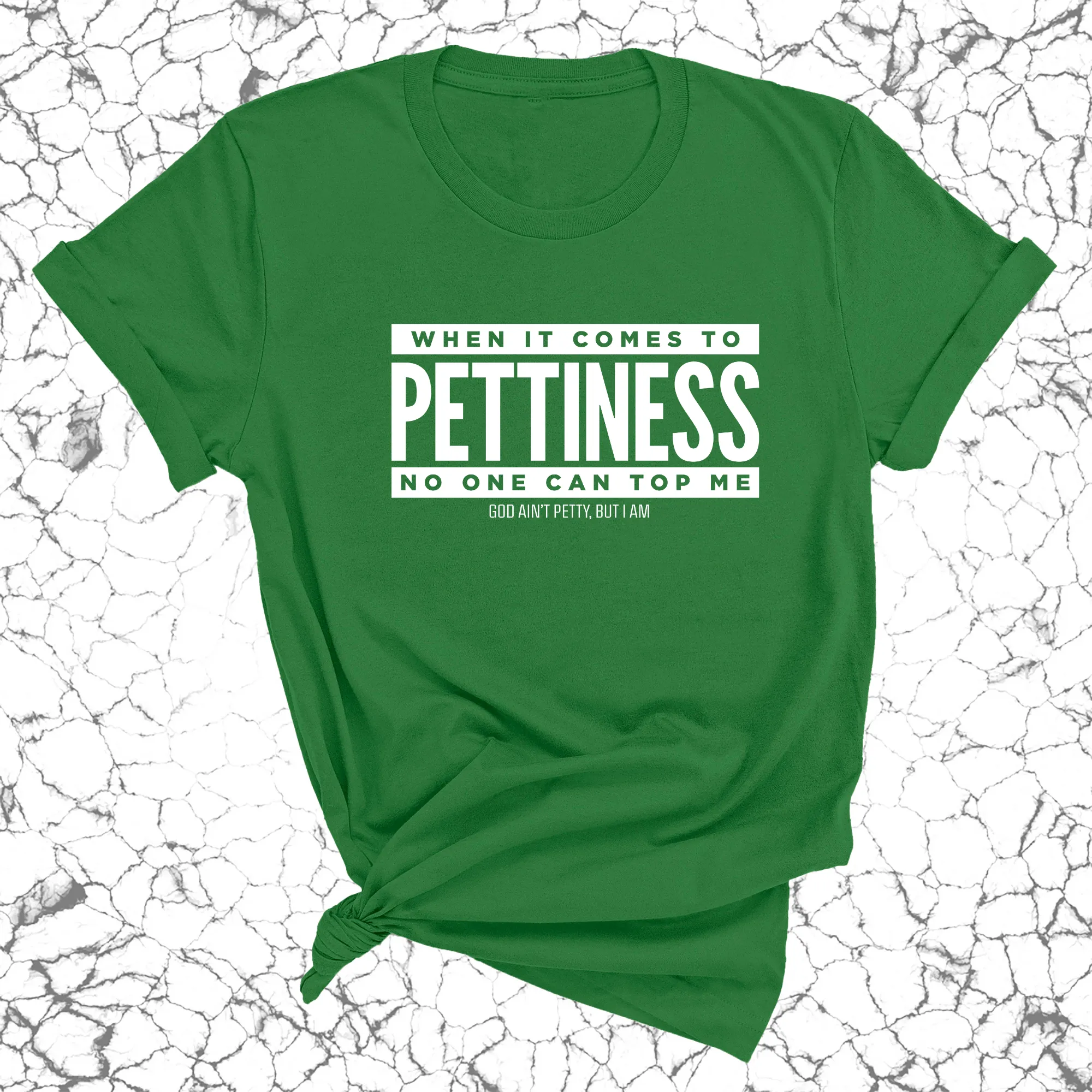 When it comes to Pettiness no one can top me Unisex Tee