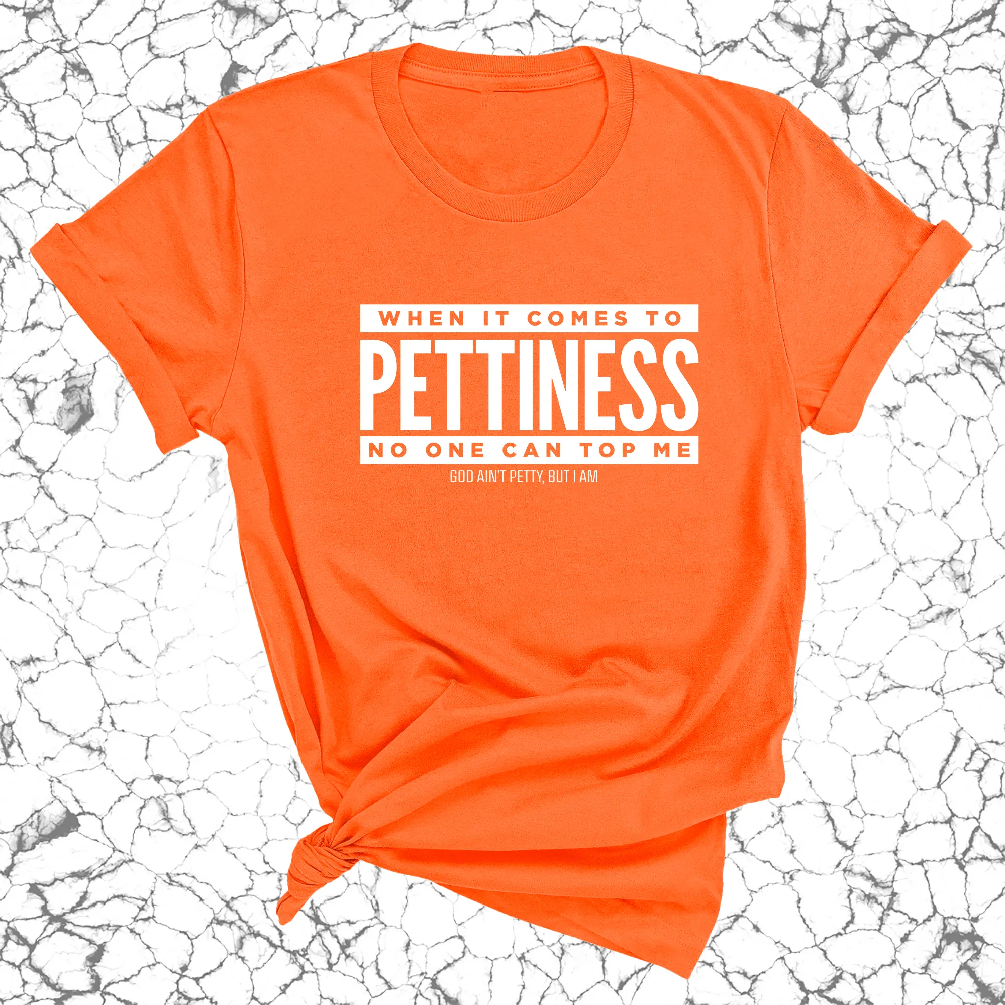 When it comes to Pettiness no one can top me Unisex Tee