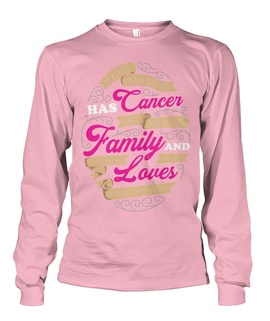 When Someone has Cancer Shirts and Long Sleeves