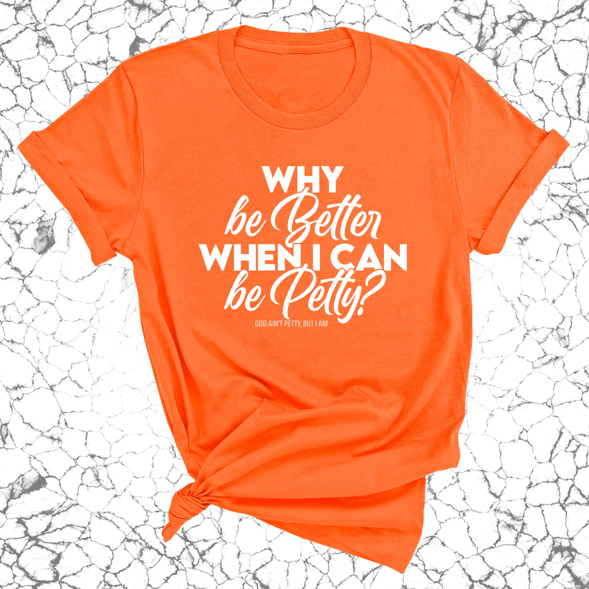 Why be better when I can be petty Unisex Tee