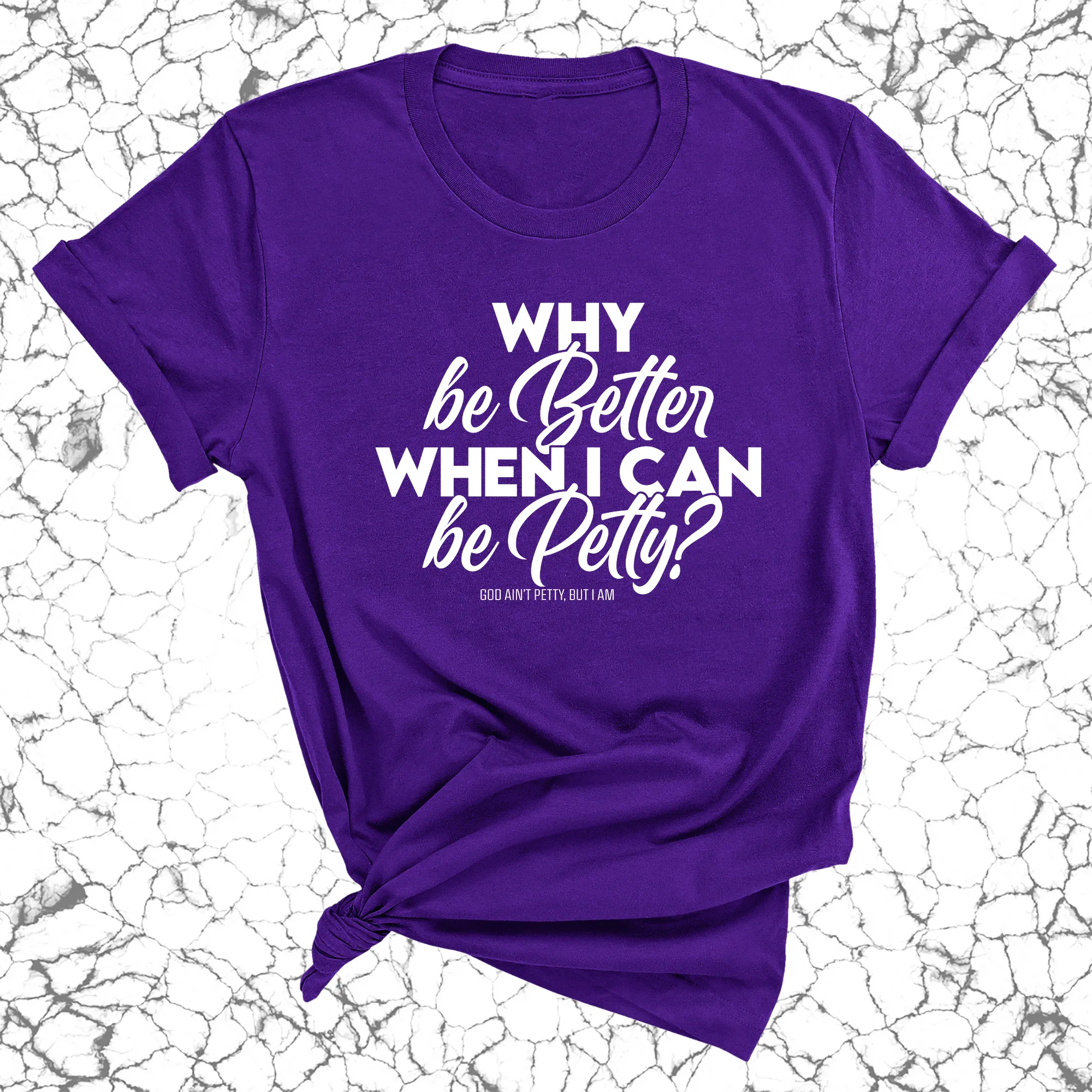 Why be better when I can be petty Unisex Tee