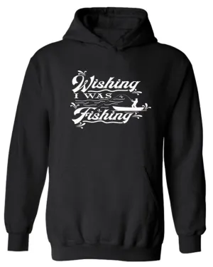 Wishing I was fishing hoodie