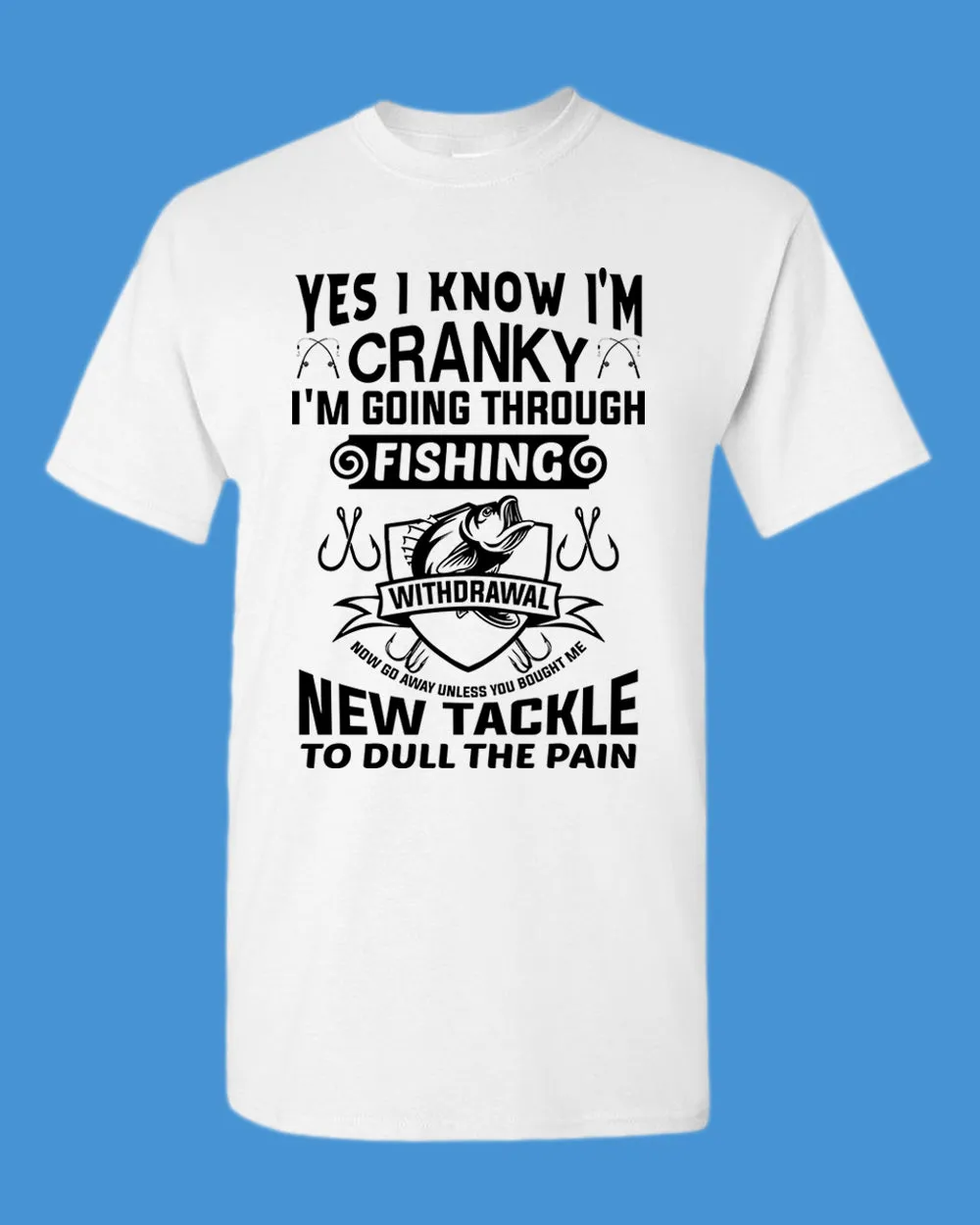 Yes I Know I'm cranky, I'm going through fishing withdrawal shirt, funny fishing shirt