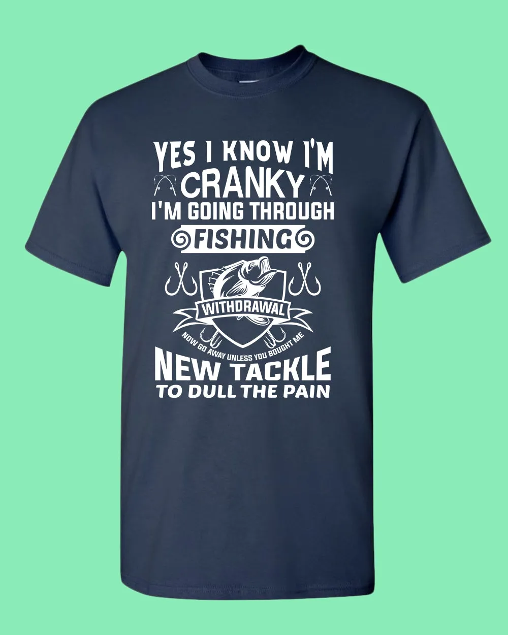 Yes I Know I'm cranky, I'm going through fishing withdrawal shirt, funny fishing shirt