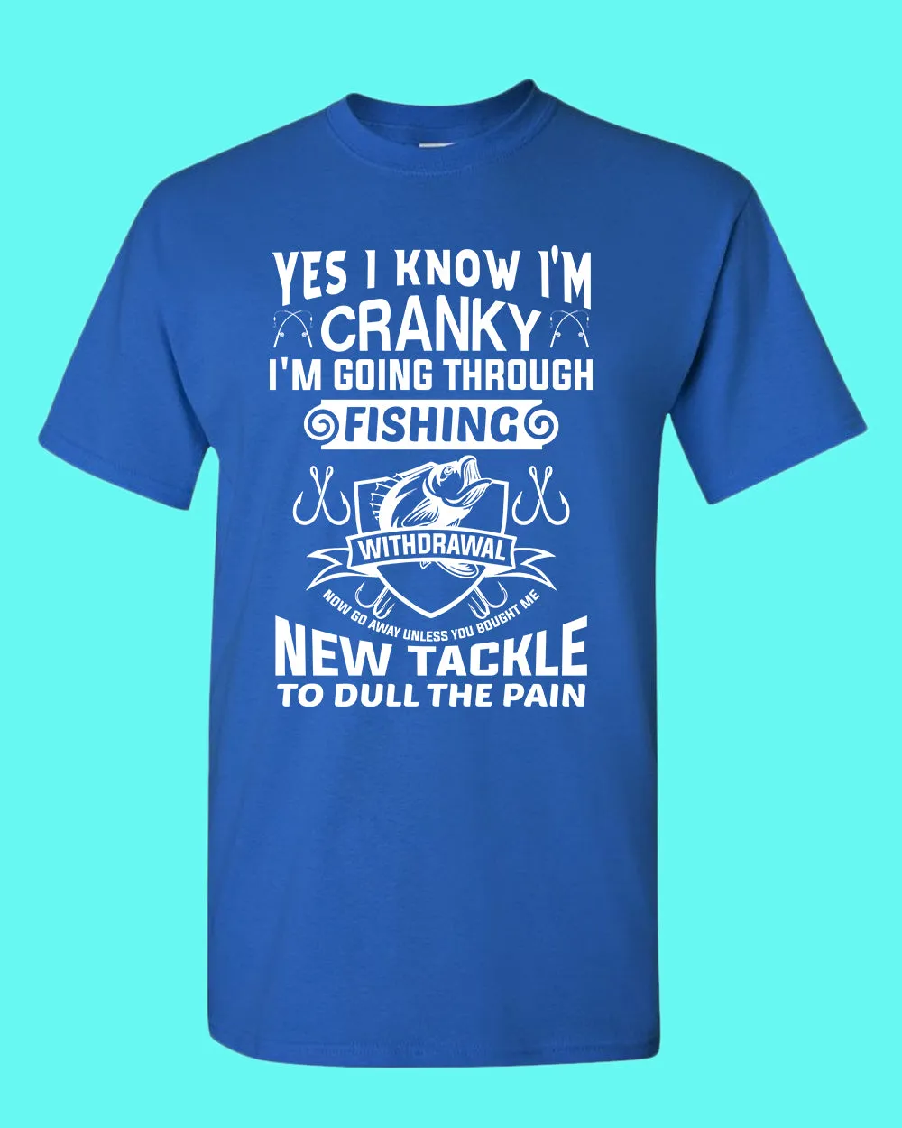 Yes I Know I'm cranky, I'm going through fishing withdrawal shirt, funny fishing shirt