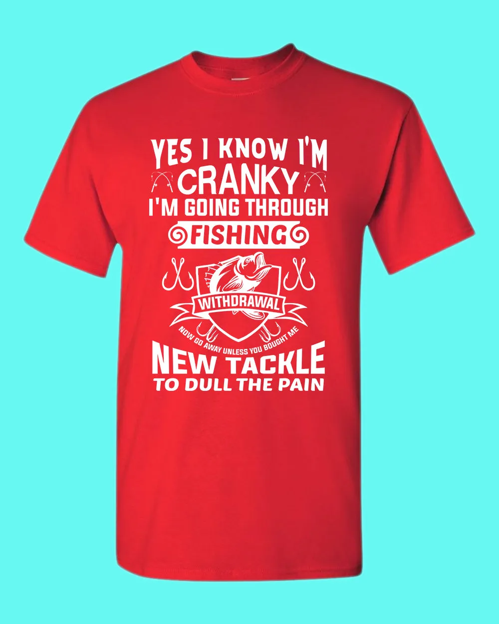 Yes I Know I'm cranky, I'm going through fishing withdrawal shirt, funny fishing shirt