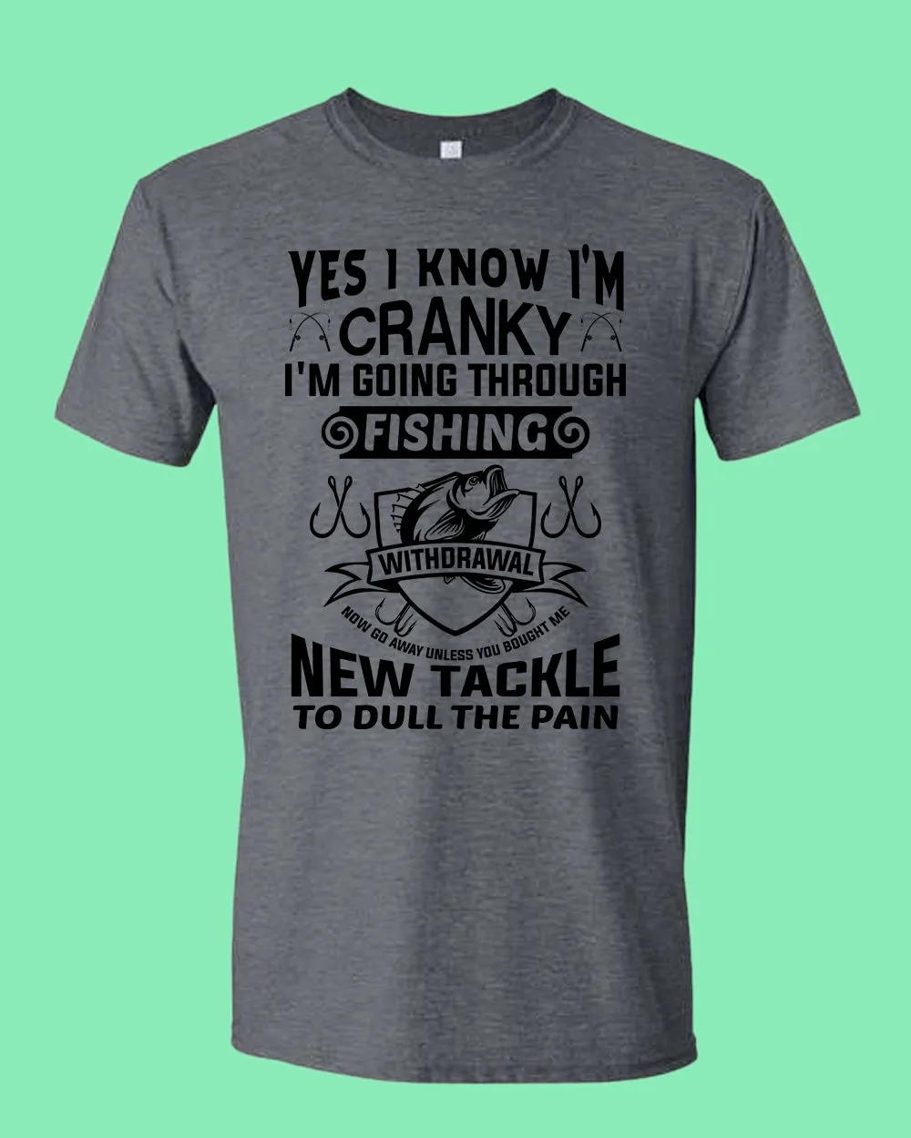 Yes I Know I'm cranky, I'm going through fishing withdrawal shirt, funny fishing shirt