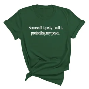 You call it petty I call it protecting my peace Unisex Tee