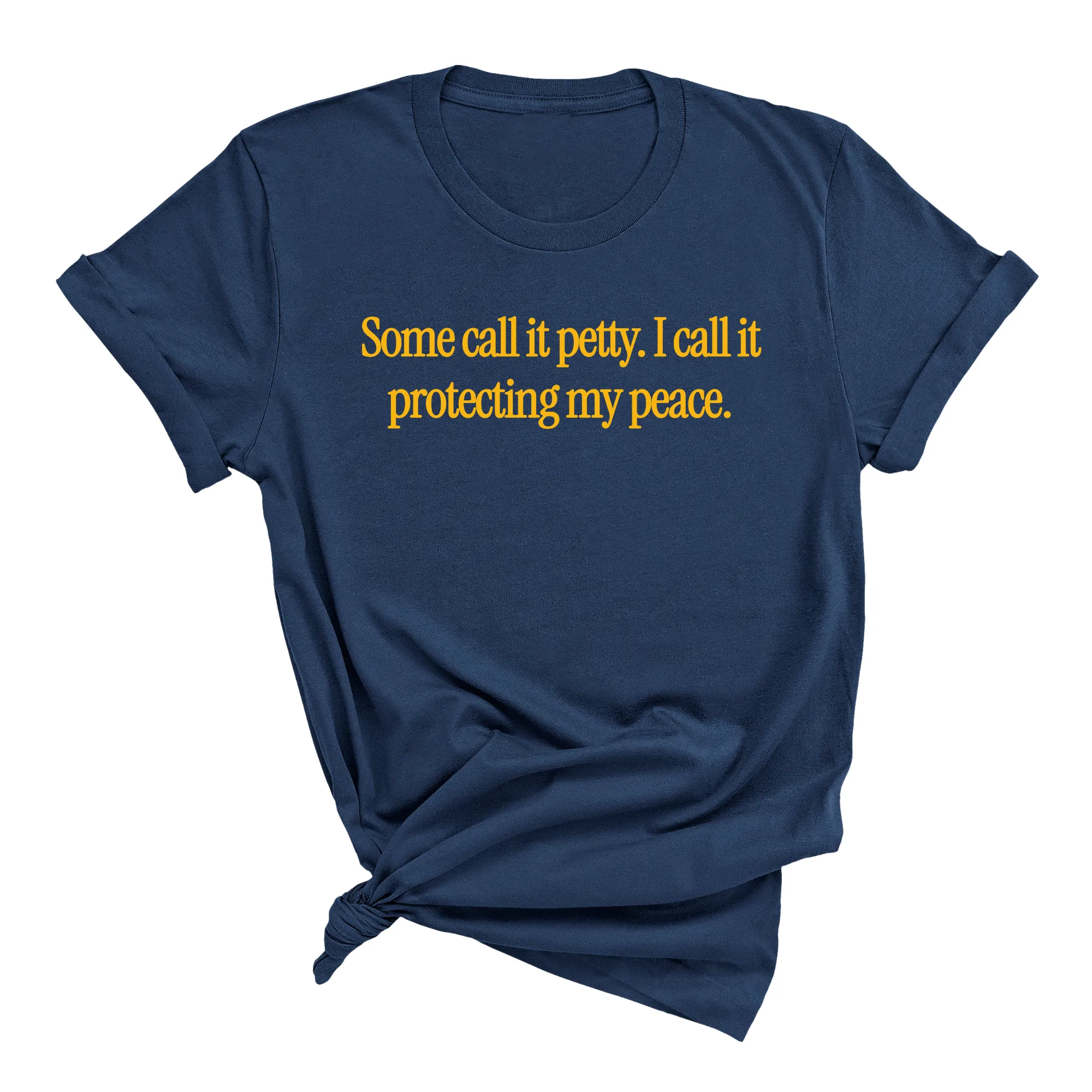 You call it petty I call it protecting my peace Unisex Tee