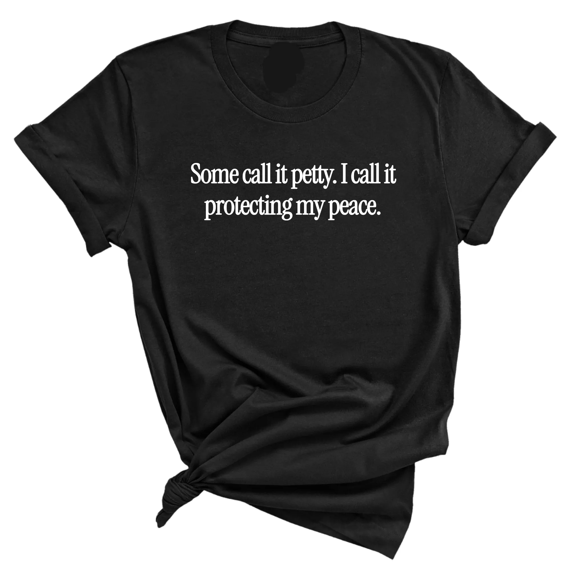 You call it petty I call it protecting my peace Unisex Tee