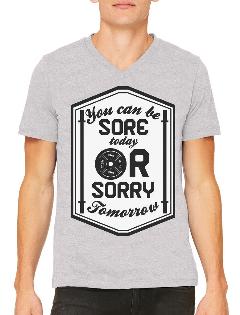 You Can Be Sore Today or Sorry Tomorrow Men's V-neck T-shirt