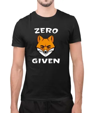 Zero Fox Given t-shirt, sarcasm t-shirt